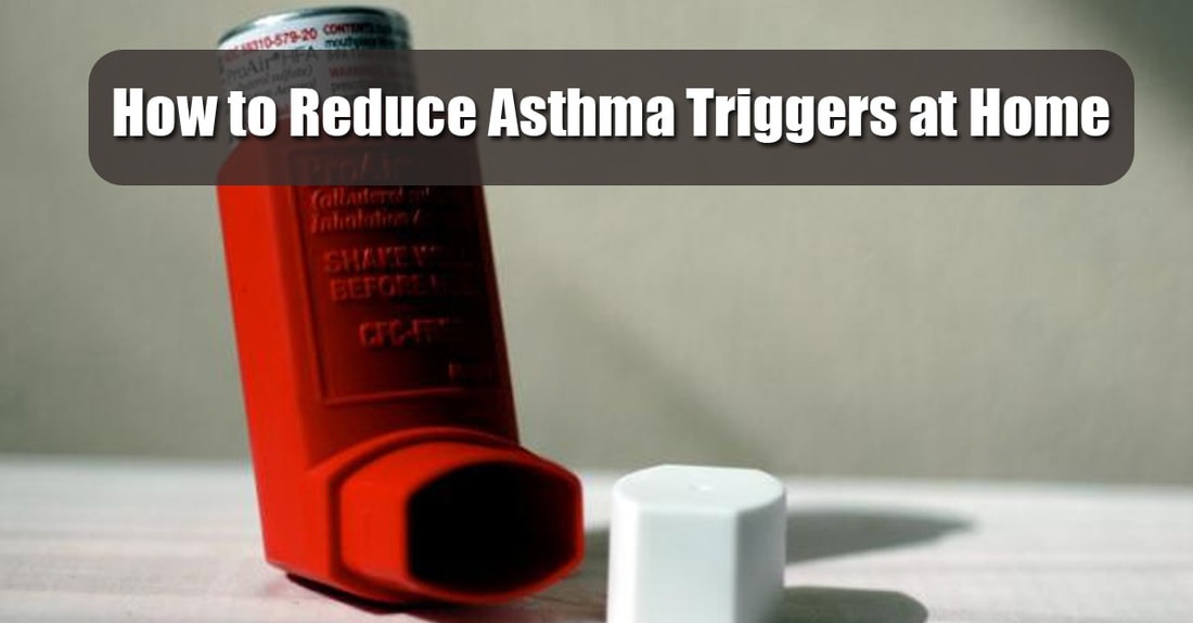 How to Help Reduce Common Asthma Triggers at Home