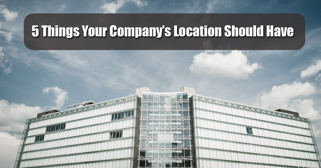 5 Things Your New Company’s Location Should Have