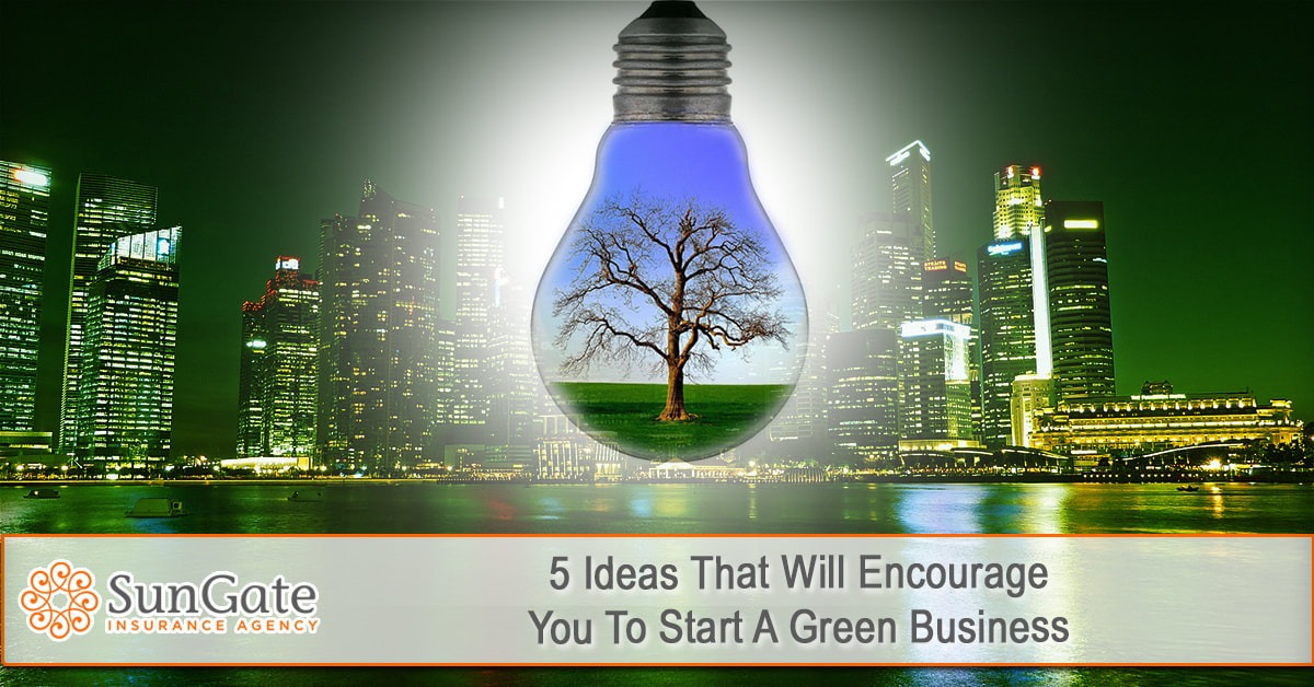 5 Ideas That Will Encourage You To Start A Green Business